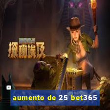 aumento de 25 bet365